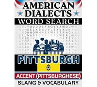 Pittsburgh Accent Word Search: Pittsburghese - Local Slang & Regional Vocabulary | 50 Puzzles, 1,000 Words, Answers Included (American Dialects): ... Brain Games (American Dialects Word Search)