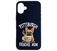 Pittsburgh Frenchie Mom Shirt French Bulldog Dog Coffee Love Case for iPhone 16 Plus