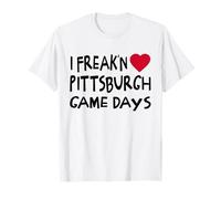Pittsburgh Game Days Funny Locals Freak'n Love Pittsburgh T-Shirt