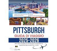 Pittsburgh Guida Di Viaggio 2025-2026: Manuale Completo Di 50 Attrazioni Imperdibili Ed Esperienze Memorabili Per I Turisti