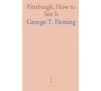 Pittsburgh, How to See It: A Complete, Reliable Guide Book With Illustrations, the Latest Map and Complete Index