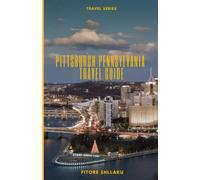 Pittsburgh Pennsylvania Travel Guide: Discover Top 10 Attractions, Restaurants, Activities/Events, Parks/Hikes in the City of Pittsburgh