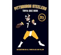 Pittsburgh Steelers Trivia Quiz Book: 500 Questions on all Things Black and Yellow (Sports Quiz Books)