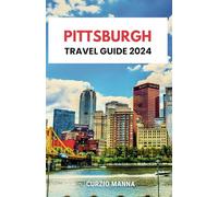 Pittsburgh Travel Guide 2024: USA's Pennsylvania Playground: Uncover Hidden Jewels, Thrilling Adventures, Rich History & Day Trips