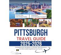 Pittsburgh Travel Guide 2025-2026: Comprehensive Handbook To 50 Must-See Attractions And Memorable Experiences For Tourists