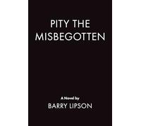 PITY the MISBEGOTTEN