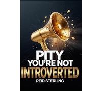 Pity You're Not Introverted: The Neurological Case for Silence - And Why Extroverted Culture is a Strategic Deficit (Pity You're Not Series)