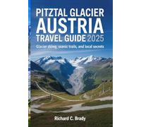 Pitztal Glacier Austria Travel Guide 2025: Glacier Skiing, Scenic Trails, And Local Secrets