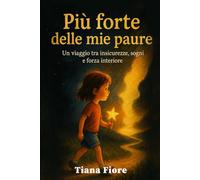 Più forte delle mie paure: Un viaggio tra insicurezze, sogni e forza interiore