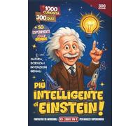 Più Intelligente di Einstein! - 1000 Curiosità e 300 Quiz su Natura, Scienza e Invenzioni Geniali: Fantastici ed Incredibili 10 Libri in 1 per Ragazzi Supercuriosi. + 50 Esperimenti