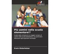 Più uomini nella scuola elementare!?: Analisi della richiesta di un maggior numero di uomini nella scuola elementare, con particolare attenzione agli argomenti sociologici