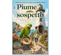 Piume di sospetto: Il primo mistero accogliente di un pappagallo a Seabreeze Harbor (Divertente giallo con animali, Libro 1) (I MISTERI DEL DETECTIVE ANIMALE DI SEABREEZE HARBOR)