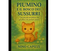 Piumino e il Bosco dei Sussurri: Una piccola avventura tra gli alberi che parlano piano