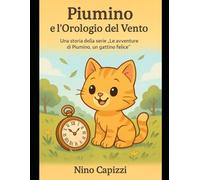 Piumino e l’Orologio del Vento: Una storia della serie “Le avventure di Piumino, un gattino felice”