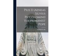 Pius II (Aeneas Silvius Piccolomini) the Humanist Pope