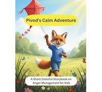 Pivod’s Calm Adventure: A Short Colorful Storybook on Anger Management for Kids: A Fun and Easy Guide to Help Children Understand and Manage Anger Through Compassion and Calmness