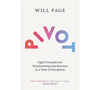 Pivot : Eight Principles for Transforming your Business in a Time of Disruption