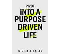 Pivot Into a Purpose-Driven Life