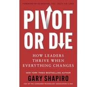 Pivot or Die: How Leaders Thrive When Everything Changes