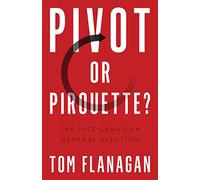 Pivot or Pirouette?: The 1993 Canadian General Election (Turning Point Elections)