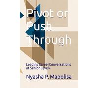 Pivot or Push Through: Leading Career Conversations at Senior Levels
