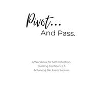 Pivot & Pass: A Workbook for Self-Reflection, Building Confidence & Achieving Bar Exam Success