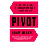 Pivot: The Art and Science of Reinventing Your Career and Life
