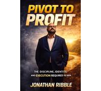 Pivot To Profit: The Discipline, Identity And Execution Required To Win