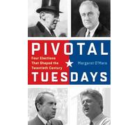 Pivotal Tuesdays: Four Elections That Shaped the Twentieth Century