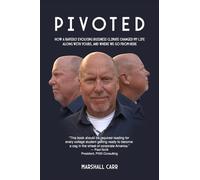 Pivoted: How a Rapidly Evolving Business Climate Changed My Life Along With Yours, And Where We Go From Here