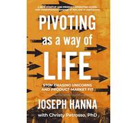 Pivoting as a Way of Life: Stop Chasing Unicorns And Product-Market Fit