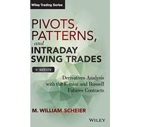 Pivots, Patterns, and Intraday Swing Trades, + Website: Derivatives Analysis with the E-mini and Russell Futures Contracts (Wiley Trading)