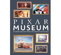 Pixar Museum : Stories and art from the animation studio