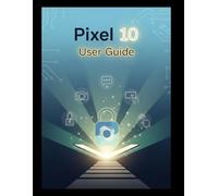 Pixel 10 User Guide: Your Friendly Guide to Pixel 10 Mastery