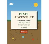 Pixel Adventure Activity Book: 50+ All-New Fun Activities - Word Searches, Mazes, Coloring, Secret Codes & More | Pixel & Blocky World Theme | For Ages 6-12 | Volume 1 of the Pixel Adventure Series