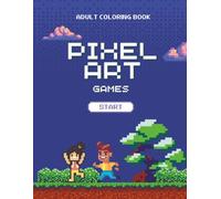 Pixel Art Coloring Book for Adults and Teens: 40 Nostalgic retro gaming scenes to color-classic video game-inspired designs for stress relief and relaxation.