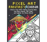 Pixel Art Fantasy China: A Bold & Easy Retro Gaming Coloring Book: Cozy Wuxia Heroes, RPG Items, and Legends for Stress Relief