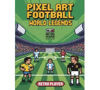 Pixel Art Football: World Legends Coloring Book for Kids | Retro Player: Color your favorite legends in retro format (Pixel Art Sports)