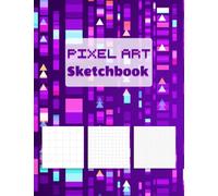 Pixel Art Sketchbook: Blank Graph Paper (1cm, 0.5cm & 0.25cm) For Drawing, Sketching & Coloring Pixel Art. Gift For Pixel Artist, Gamers, Game Designers & Game Developers