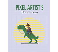 Pixel Artist's Sketchbook: Pixel art grid for pixel artists, game graphic designers, character designers, low poly artists and people who love to ... and fun. Eighth inch graph paper for art (art10)