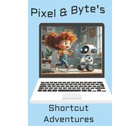 Pixel & Byte's Shortcut Adventures: A fun way to help young children learn, understand and remember computer shortcuts. Great gift for young computer ... the basics in this fun modern day tech story