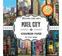 Pixel City Scrapbook Paper: 20 Double-Sided Retro Gaming Designs for Scrapbooking, Junk Journals, Origami & Collage