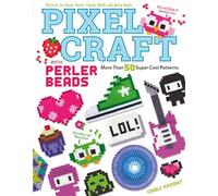 Pixel Craft with Perler Beads: More Than 50 Super Cool Patterns: Patterns for Hama, Perler, Pyssla, Nabbi, and Melty Beads (Design Originals) Retro 8-Bit Wearables, Jewelry, & Home Decor, Step-by-Step