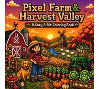 Pixel Farm & Harvest Valley: A Cozy Retro Pixel Art Coloring Book for Adults & Teens (Pixel Worlds Coloring Collection)