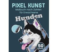 Pixel kunst - Hunden. Malbuch nach Zahlen für Erwachsene. Mystery mosaik quadratisch. Ausmalen nach Zahlen. Motive enthüllen German Shepherd, Poodles, French Bulldog, Labrador.