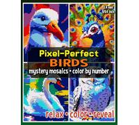 Pixel-Perfect Birds Mystery Mosaic Color by Number: Pixel Art Coloring Book for Adults and Teens (Mystery Mosaic Coloring Books)