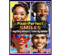 Pixel-Perfect Smiles Mystery Mosaic Color by Number: Pixel Art Coloring Book for Adults and Teens (Mystery Mosaic Coloring Books)