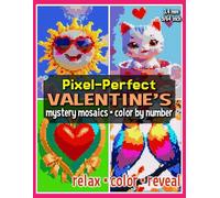 Pixel-Perfect Valentine's Mystery Mosaics Color by Number: Pixel Art Coloring Book for Adults and Teens (Mystery Mosaic Coloring Books)