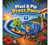 Pixel & Pip Press Pause: A Tropical Cruise Adventure!