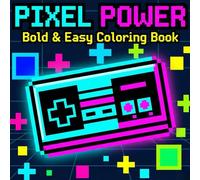PIXEL POWER: Bold and Easy Coloring Book - 8-Bit Pixel Art, Glitch Aesthetics, and Retro Gaming Objects for Stress Relief